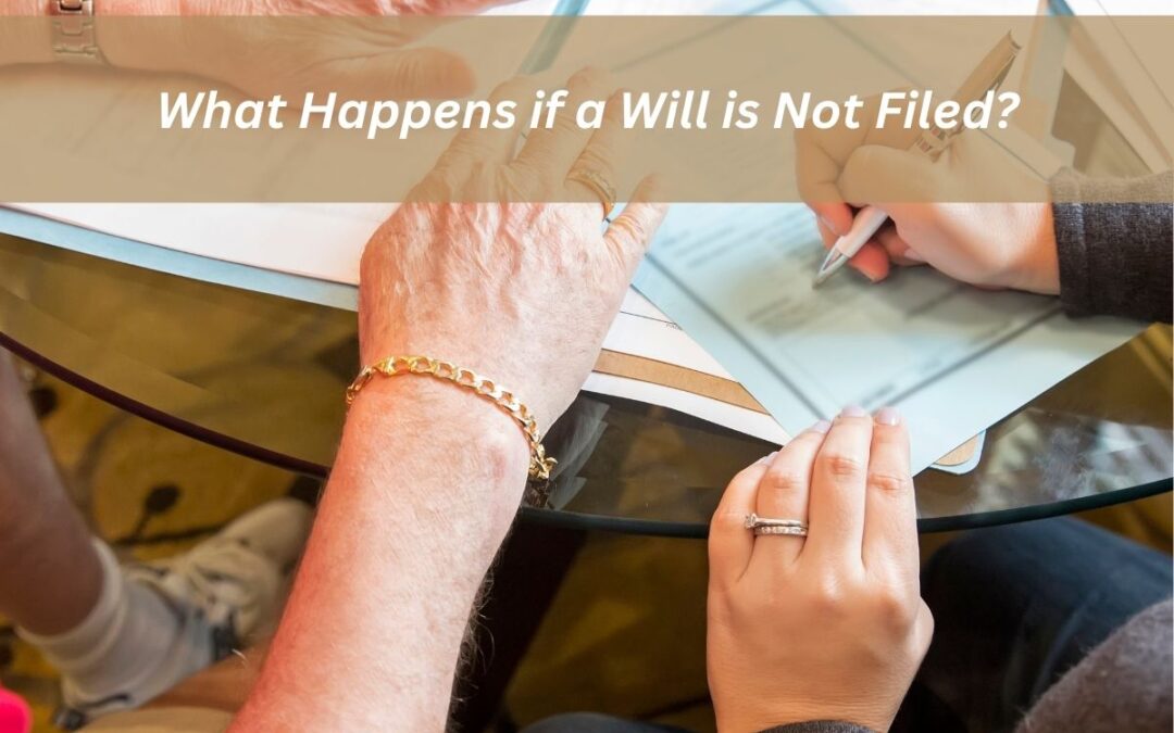 what happens if a will is not filed