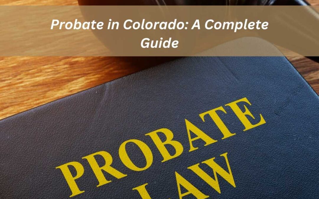 Probate in Colorado: Everything You Need to Know