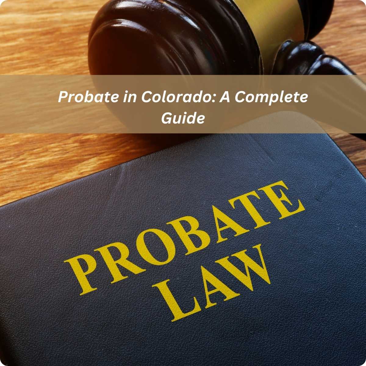 Probate In Colorado: Complete Guide Probate 101