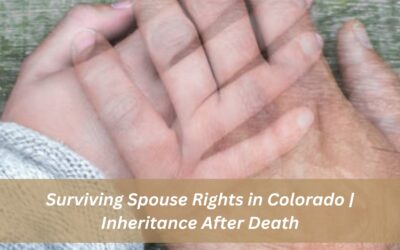 Surviving Spouse Rights in Colorado | Inheritance After Death