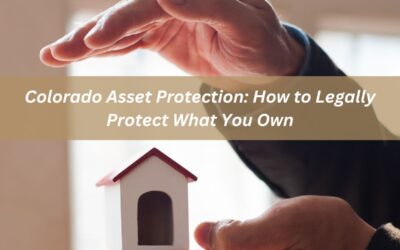 Colorado Asset Protection: How to Legally Protect What You Own