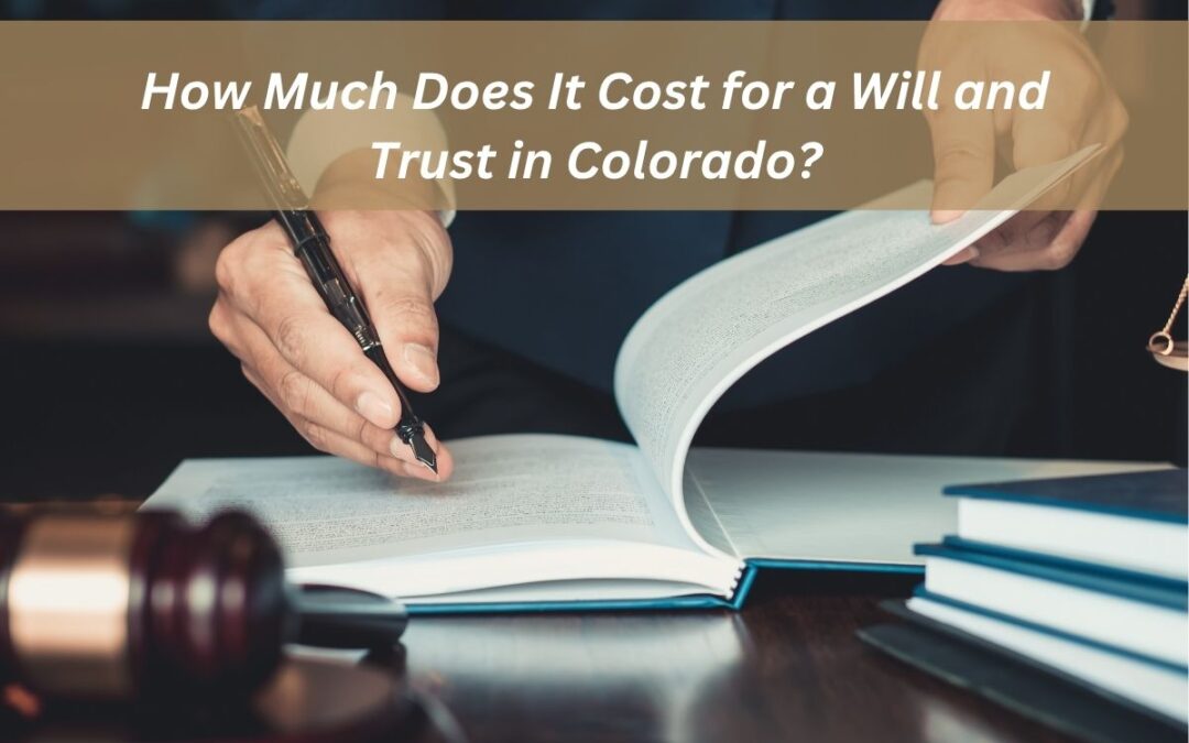 How Much Does It Cost for a Will and Trust in Colorado?