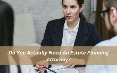Do You Actually Need An Estate Planning Attorney?